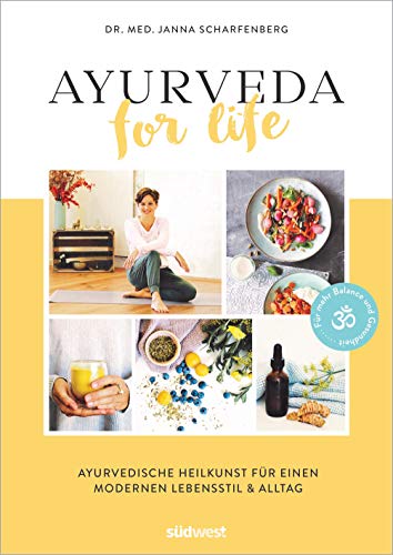 Ayurveda for Life: Ayurvedische Heilkunst für einen modernen Lebensstil & Alltag - Für mehr Balance und Gesundheit - Mit Rezepten, Yoga-Übungen und Selbsttests