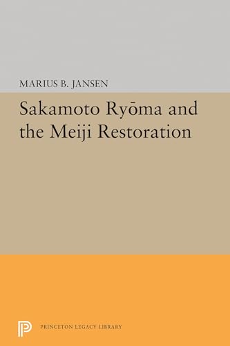 Sakamato Ryoma and the Meiji Restoration (Princeton Legacy Library)