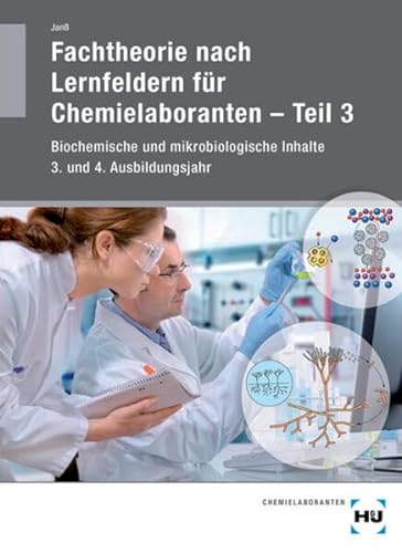 Fachtheorie nach Lernfeldern für Chemielaboranten Teil 3: Biochemische und mikrobiologische Inhalte 3