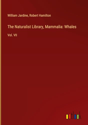 The Naturalist Library, Mammalia: Whales: Vol. VII von Outlook Verlag
