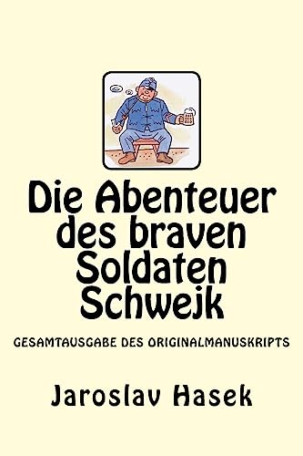 Die Abenteuer des braven Soldaten Schwejk: Gesamtausgabe des Originalmanuskripts von Jaroslav Hasek