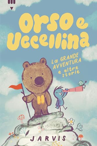 La grande avventura e altre storie. Orso e Uccellina. Ediz. a colori von Lapis