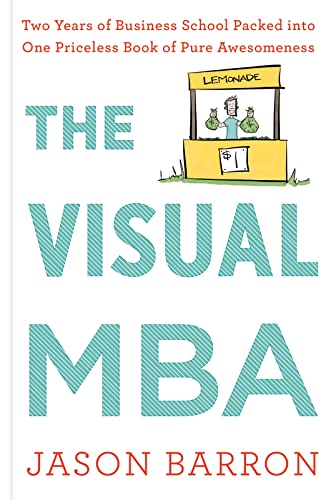 The Visual MBA: Two Years of Business School Packed into One Priceless Book of Pure Awesomeness