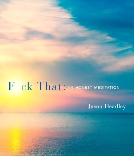 F*ck That: An Honest Meditation von Three Rivers Press