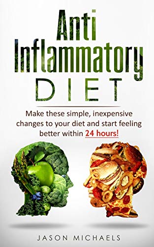Anti-Inflammatory Diet: Make these simple, inexpensive changes to your diet and start feeling better within 24 hours! von CREATESPACE