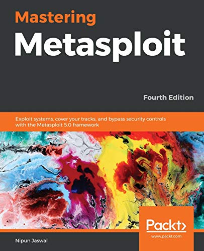 Mastering Metasploit - Fourth Edition: Exploit systems, cover your tracks, and bypass security controls with the Metasploit 5.0 framework von Packt Publishing