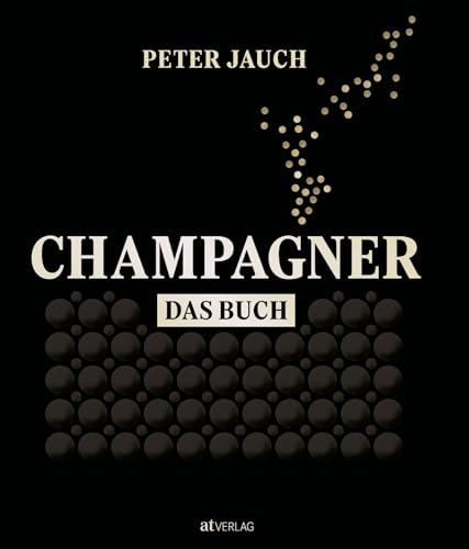 Champagner – das Buch: Herstellung Genuss Kultur von AT Verlag