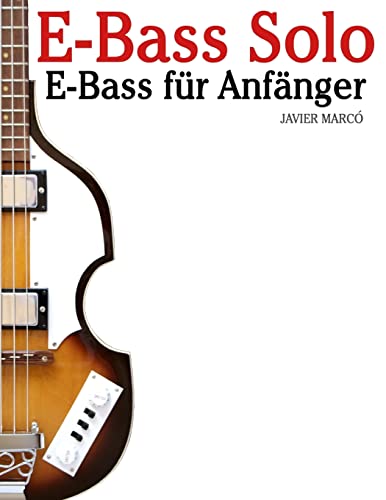 E-Bass Solo: E-Bass für Anfänger. Mit Musik von Bach, Mozart, Beethoven, Vivaldi und anderen Komponisten. In Noten und Tabulatur. von CREATESPACE