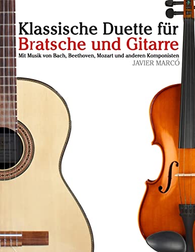 Klassische Duette für Bratsche und Gitarre: Bratsche für Anfänger. Mit Musik von Bach, Beethoven, Mozart und anderen Komponisten von CREATESPACE