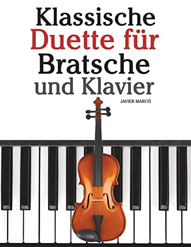 Klassische Duette für Bratsche und Klavier: Bratsche für Anfänger. Mit Musik von Bach, Beethoven, Mozart und anderen Komponisten von CREATESPACE