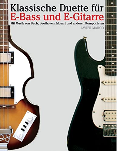 Klassische Duette für E-Bass und E-Gitarre: E-Bass für Anfänger. Mit Musik von Bach, Beethoven, Mozart und anderen Komponisten (In Noten und Tabulatur)