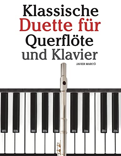 Klassische Duette für Querflöte und Klavier: Querflöte für Anfänger. Mit Musik von Brahms, Vivaldi, Wagner und anderen Komponisten von CREATESPACE