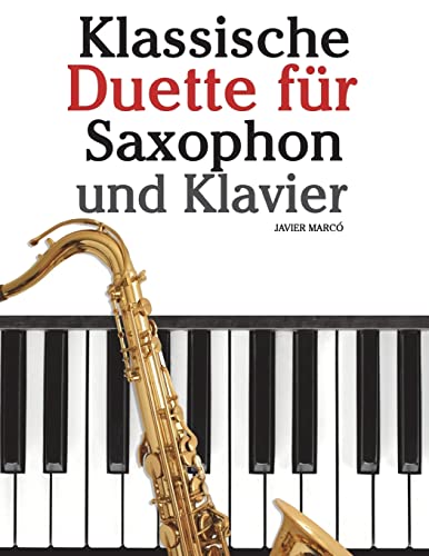Klassische Duette für Saxophon und Klavier: Saxophon für Anfänger. Mit Musik von Brahms, Vivaldi, Wagner und anderen Komponisten von CREATESPACE
