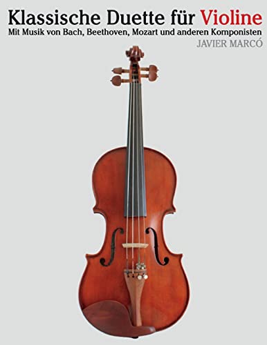 Klassische Duette für Violine: Violine für Anfänger. Mit Musik von Bach, Beethoven, Mozart und anderen Komponisten von CREATESPACE
