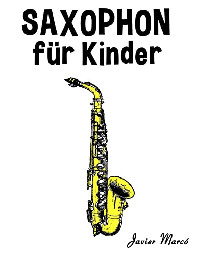 Saxophon für Kinder: Weihnachtslieder, Klassische Musik, Kinderlieder, Traditionelle Lieder und Volkslieder! von CREATESPACE