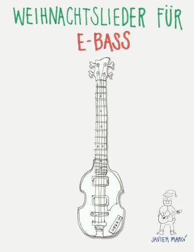 Weihnachtslieder für E-Bass: Leichte Lieder in Noten und Tabulatur! von CreateSpace Independent Publishing Platform