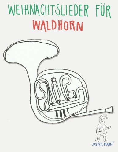 Weihnachtslieder für Waldhorn: Leichte Lieder! von CreateSpace Independent Publishing Platform