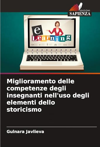 Miglioramento delle competenze degli insegnanti nell'uso degli elementi dello storicismo von Edizioni Sapienza