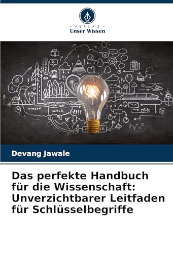 Das perfekte Handbuch für die Wissenschaft: Unverzichtbarer Leitfaden für Schlüsselbegriffe von Verlag Unser Wissen