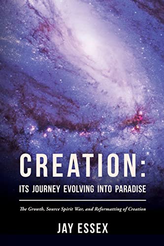 Creation: Its Journey Evolving Into Paradise: The Growth, Source Spirit War, and Reformatting of Creation (The Creation Series, Band 2) von CREATESPACE