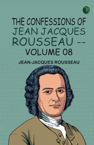 The Confessions of Jean Jacques Rousseau -- Volume 08 von Zinc Read