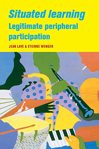 Situated Learning: Legitimate Peripheral Participation (Learning in Doing : Social, Cognitive and Computational Perspectives) von Cambridge University Press