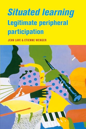 Situated Learning: Legitimate Peripheral Participation (Learning in Doing : Social, Cognitive and Computational Perspectives) von Cambridge University Press