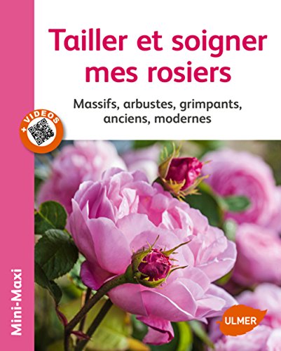Tailler et soigner mes rosiers : Massifs, arbustes, grimpants, anciens, modernes von Ulmer