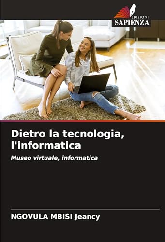 Dietro la tecnologia, l'informatica: Museo virtuale, informatica von Edizioni Sapienza