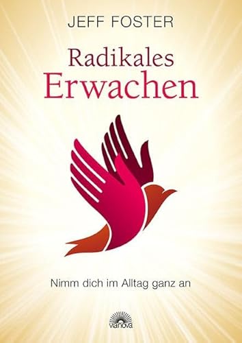 Radikales Erwachen: Nimm dich im Alltag ganz an