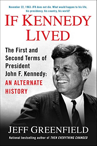 If Kennedy Lived: The First and Second Terms of President John F. Kennedy: An Alternate History von G.P. Putnam's Sons