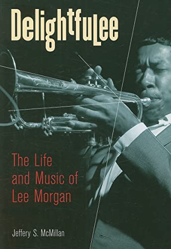 Delightfulee: The Life and Music of Lee Morgan (Jazz Perspectives)