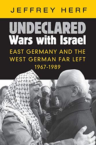 Undeclared Wars with Israel: East Germany and the West German Far Left, 1967–1989 von Cambridge University Press