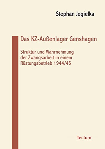 Das KZ-Außenlager Genshagen. Struktur und Wahrnehmung der Zwangsarbeit in einem Rüstungsbetrieb 1944/45 von Tectum - Der Wissenschaftsverlag