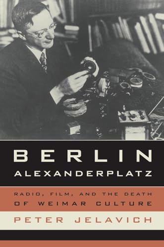 Berlin Alexanderplatz: Radio, Film, and the Death of Weimar Culture (Weimar and Now: German Cultural Criticism, Band 37) von University of California Press