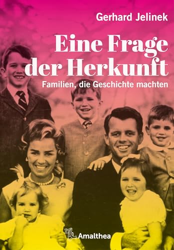 Eine Frage der Herkunft: Familien, die Geschichte machten von Amalthea Signum