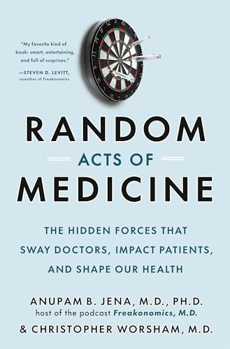 Random Acts of Medicine: The Hidden Forces That Sway Doctors, Impact Patients, and Shape Our Health von Doubleday