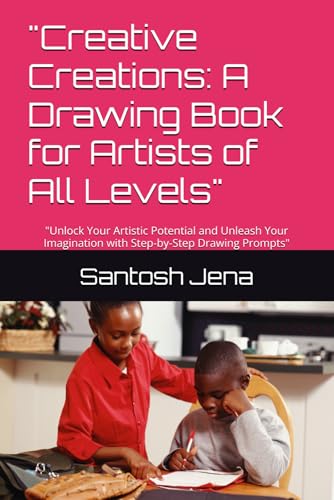 "Creative Creations: A Drawing Book for Artists of All Levels": "Unlock Your Artistic Potential and Unleash Your Imagination with Step-by-Step Drawing Prompts" von Independently published