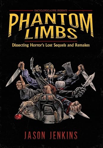 Phantom Limbs: Dissecting Horror's Lost Sequels and Remakes von Encyclopocalypse Publications