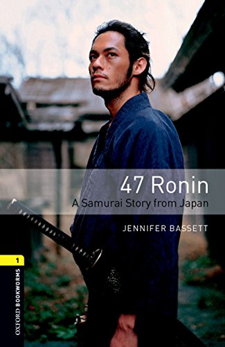 Oxford Bookworms Library: Level 1:: 47 Ronin: A Samurai Story from Japan: Oxford Bookworms Library 3e Level One: 47 Ronin (Oxford Bookworms Stage 1)