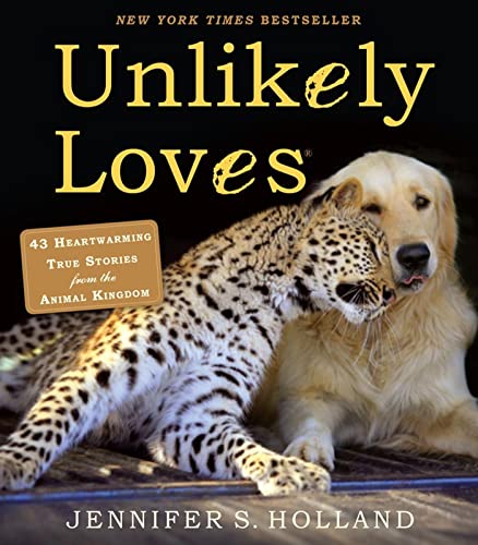 Unlikely Loves: 43 Heartwarming True Stories from the Animal Kingdom: 1 (Unlikely Friendships) von Workman Publishing