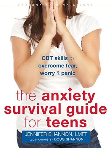 The Anxiety Survival Guide for Teens: CBT Skills to Overcome Fear, Worry & Panic (Instant Help Solutions)