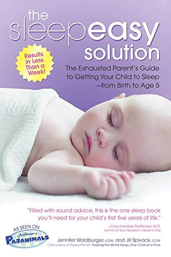 The Sleepeasy Solution: The Exhausted Parent's Guide to Getting Your Child to Sleep- from Birth to Age 5