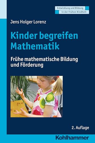 Kinder begreifen Mathematik: Frühe mathematische Bildung und Förderung (Entwicklung und Bildung in der Frühen Kindheit) von Kohlhammer W.