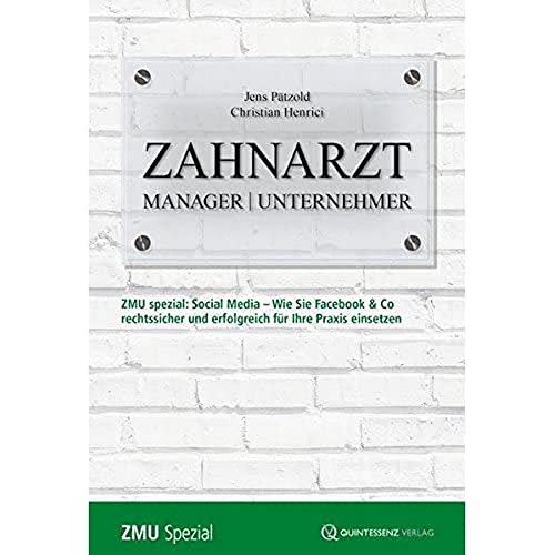 Zahnarzt | Manager | Unternehmer: Spezial: Wie Sie Facebook und Co. rechtssicher und erfolgreich für Ihre Praxis einsetzen (Zahnarzt | Manager | ... zum "Betriebswirt der Zahnmedizin")