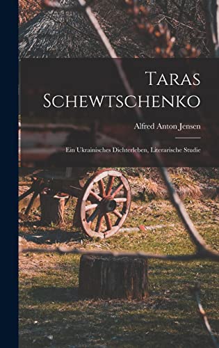 Taras Schewtschenko; ein ukrainisches Dichterleben, literarische Studie von Legare Street Press