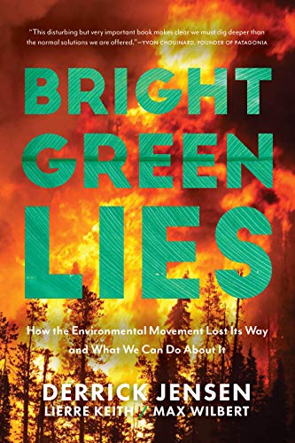 Bright Green Lies: How the Environmental Movement Lost Its Way and What We Can Do About It (Politics of the Living) von Monkfish Book Publishing