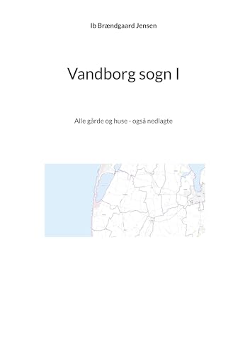 Vandborg sogn I: Alle gårde og huse - også nedlagte von BoD – Books on Demand – Dänemark