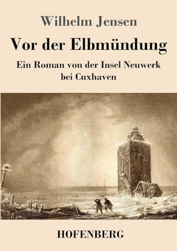 Vor der Elbmündung: Ein Roman von der Insel Neuwerk bei Cuxhaven von Hofenberg