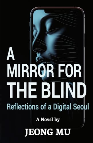 A Mirror for The Blind: Reflections of a Digital Seoul von METRIC